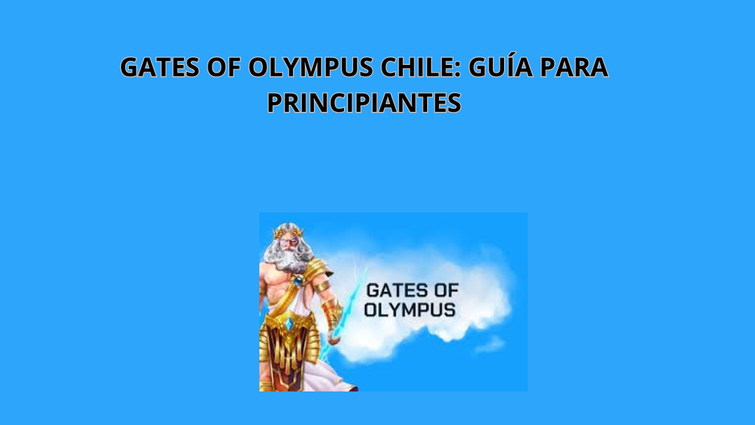Cómo Ganar en Gates of Olympus Chile: Guía Completa para Principiantes